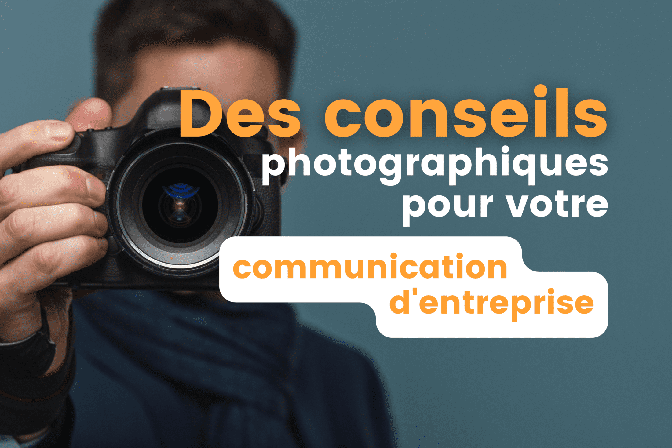 Des conseils photographiques pour votre communication d’entreprise